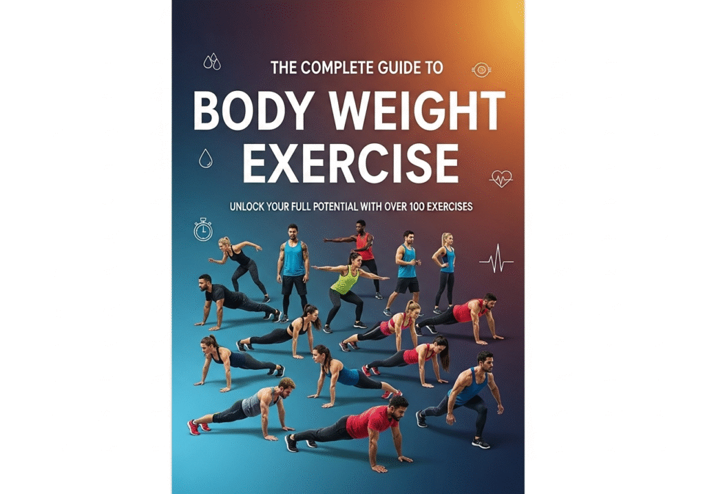 The Complete Guide to Body Weight Exercise